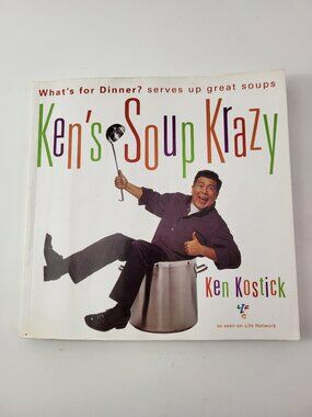 Ken's Soup Krazy: What's for Dinner? Serves Up Great Soups by Ken Kostick